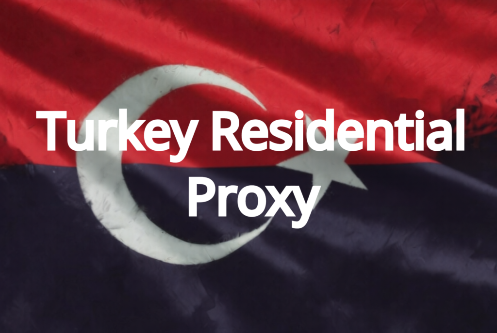 Turkey Residential Proxy